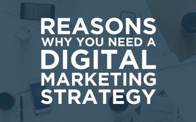 Reasons Why You Need a Digital Marketing Strategy