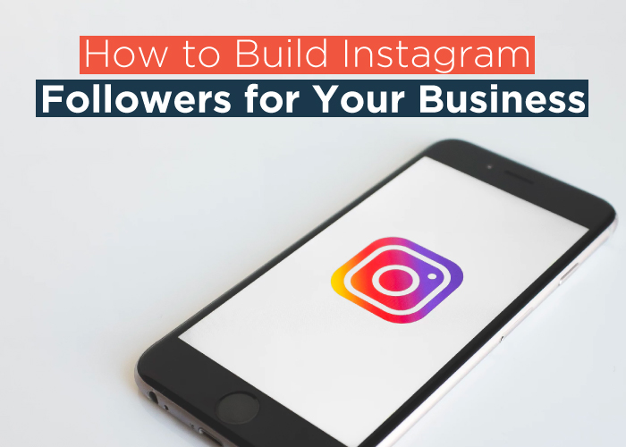 How to Build Instagram Followers for Your Business