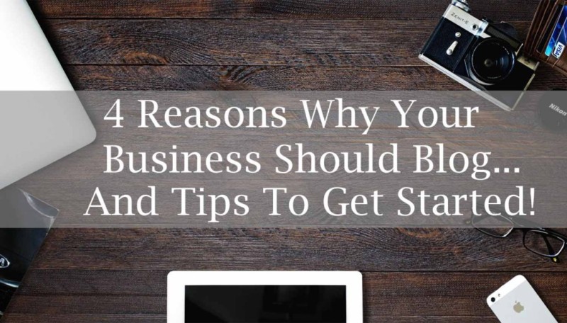 4 Reasons Your Business Should Start Blogging
