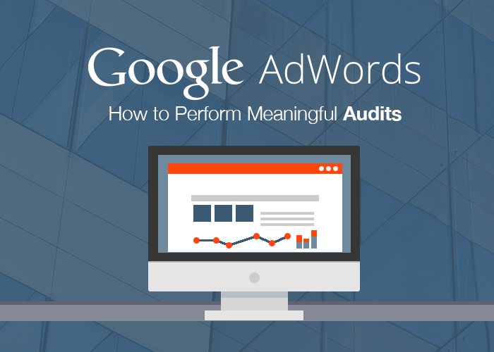 5 Essential Topics to Keep in Mind for Your Google AdWords Audit