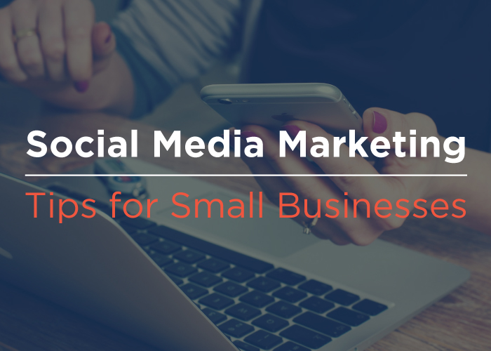 Social Media Marketing Tips for Small Businesses